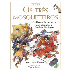 Os Três Mosqueteiros (nova Edição): O Clássico Da Literatura Com Desenhos E Detalhes Históricos