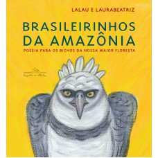 Brasileirinhos Da Amazônia (nova Edição): Poesia Para Os Bichos Da Nossa Maior Floresta