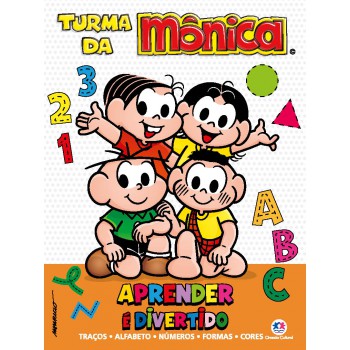 Turma Da Mônica - Aprender é Divertido: Traços, Alfabeto, Números, Formas E Cores