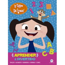 O Show Da Luna - Aprender é Divertido: Traços, Alfabeto, Números, Formas E Cores