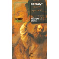 Redenção E Utopia: O Judaísmo Libertário Na Europa Central