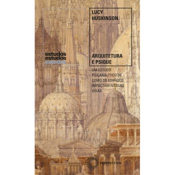 Arquitetura E Psique: Um Estudo Psicanalítico De Como Os Edifícios Impactam Nossas Vidas