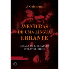 Aventuras De Uma Língua Errante: Ensaios De Literatura E Teatro ídiche