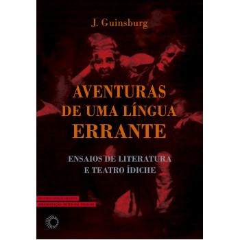 Aventuras De Uma Língua Errante: Ensaios De Literatura E Teatro ídiche