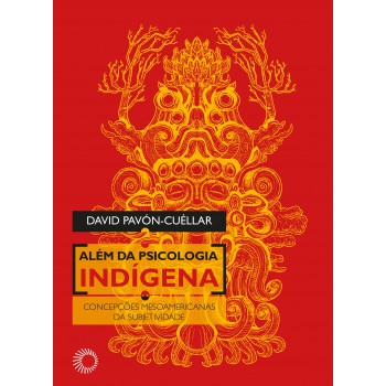 Além Da Psicologia Indígena: Concepções Mesoamericanas Da Subjetividade