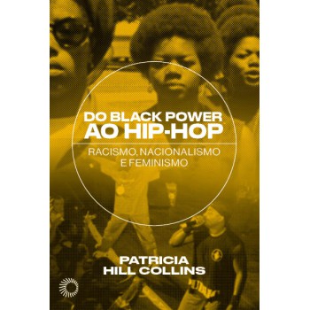 Do Black Power Ao Hip-hop: Racismo, Nacionalismo E Feminismo