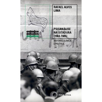 Psicanálise Na Ditadura (1964-1985): História, Clínica E Política