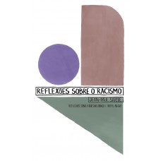 Reflexões Sobre O Racismo: Reflexões Sobre A Questão Judaica E Orfeu Negro Reflexões Sobre O Racismo: Reflexões Sobre A Questão Judaica E Orfeu Negro