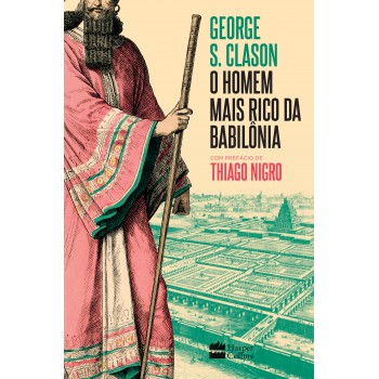 O Homem Mais Rico Da Babilônia: Com Prefácio De Thiago Nigro