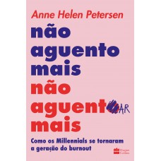 Não Aguento Mais Não Aguentar Mais: Como Os Millennials Se Tornaram A Geração Do Burnout