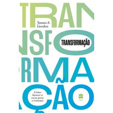 Transformação: Como Buscar A Cura Para O Trauma