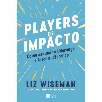 Players De Impacto: Como Assumir A Liderança E Fazer A Diferença