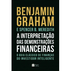 A Interpretação Das Demonstrações Financeiras: O Guia Clássico De Finanças Do Investidor Inteligente