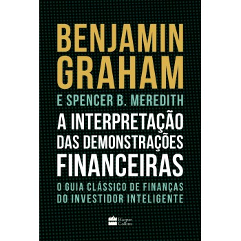 A Interpretação Das Demonstrações Financeiras: O Guia Clássico De Finanças Do Investidor Inteligente