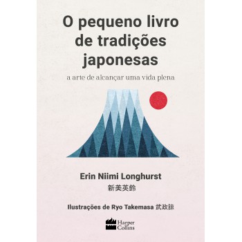 O Pequeno Livro De Tradições Japonesas: A Arte De Alcançar Uma Vida Plena