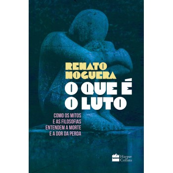 O Que é O Luto: Como Os Mitos E As Filosofias Entendem A Morte E A Dor Da Perda