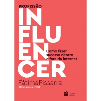 Profissão Influencer: Como Fazer Sucesso Dentro E Fora Da Internet