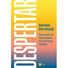 Despertar: Como Superar Um Relacionamento Com Uma Pessoa Narcisista - Da Mesma Autora De Despertar: Como Superar Um Relacionamento Com Uma Pessoa Narcisista - Da Mesma Autora De