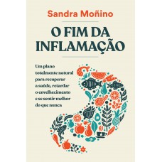 O Fim Da Inflamação: Um Plano Totalmente Natural Para Recuperar A Saúde, Retardar O Envelhecimento E Se Sentir Melhor Do Que Nunca O Fim Da Inflamação: Um Plano Totalmente Natural Para Recuperar A Saúde, Retardar O Envelhecimento E Se Sentir Melhor Do Que Nunca