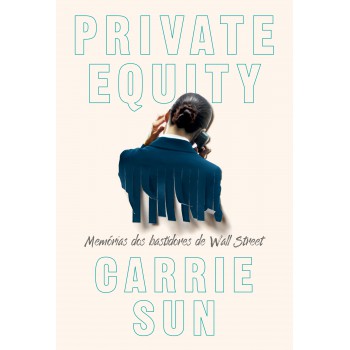 Private Equity - Memórias Dos Bastidores De Wall Street