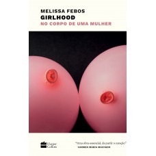 Girlhood: No Corpo De Uma Mulher - Vencedor Do National Book Critics Circle Award Girlhood: No Corpo De Uma Mulher - Vencedor Do National Book Critics Circle Award