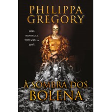 à Sombra Dos Bolena - A Nova Ficção Histórica De Uma Das Autoras Mais Famosas Do Gênero