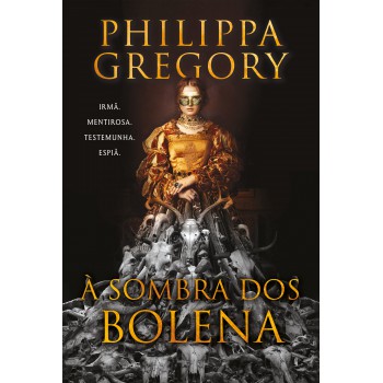à Sombra Dos Bolena - A Nova Ficção Histórica De Uma Das Autoras Mais Famosas Do Gênero