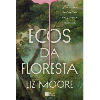 Ecos Da Floresta - Livro Vencedor Do Prêmio Goodreads E Eleito Melhor Thriller Do Ano Pelo New York Times