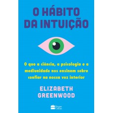 O Hábito Da Intuição: O Que A Ciência, A Psicologia E A Mediunidade Nos Ensinam Sobre Confiar Na Nossa Voz Interior O Hábito Da Intuição: O Que A Ciência, A Psicologia E A Mediunidade Nos Ensinam Sobre Confiar Na Nossa Voz Interior