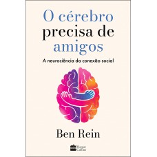 O Cérebro Precisa De Amigos: A Neurociência Da Conexão Social