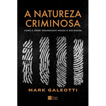 A Natureza Criminosa: Como O Crime Organizado Molda A Sociedade