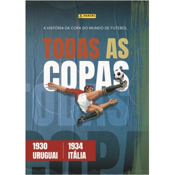 Fascículo Nº 1 - Todas As Copas: Uruguai 1930 - Itália 1934