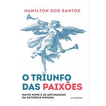 O Triunfo Das Paixões: David Hume E As Artimanhas Da Natureza Humana