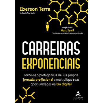 Carreiras Exponenciais: Torne-se O Protagonista Da Sua Própria Jornada Profissional E Multiplique Suas Oportunidades Na Era Digital