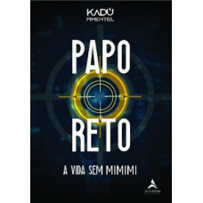 Papo Reto: A Vida Sem Mimimi