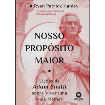 Nosso Propósito Maior: Lições De Adam Smith Sobre Viver Uma Vida Melhor