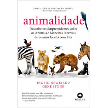 Animalidade: Descobertas Surpreendentes Sobre Os Animais E Maneiras Incríveis De Sermos Gentis Com Eles