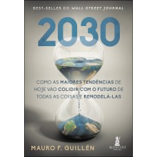 2030: Como As Maiores Tendências De Hoje Vão Colidir Com O Futuro De Todas As Coisas E Remodelá-las