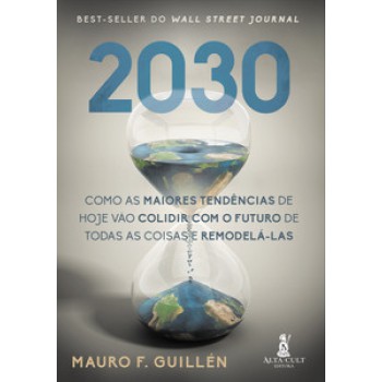 2030: Como As Maiores Tendências De Hoje Vão Colidir Com O Futuro De Todas As Coisas E Remodelá-las