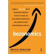 Bezonomics: Como A Amazon Está Mudando Nossas Vidas E O Que As Melhores Empresas Do Mundo Estão Aprendendo Com Ela