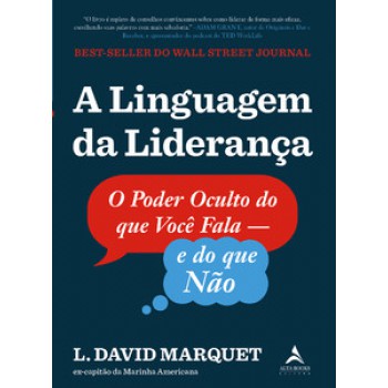 A Linguagem Da Liderança: O Poder Oculto Do Que Você Fala - E Do Que Não