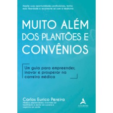 Muito Além Dos Plantões E Convênios: Um Guia Para Empreender, Inovar E Prosperar Na Carreira Médica