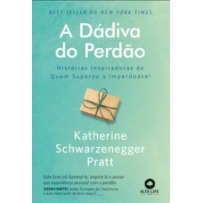 A Dávida Do Perdão: Histórias Inspiradoras De Quem Superou O Imperdoável