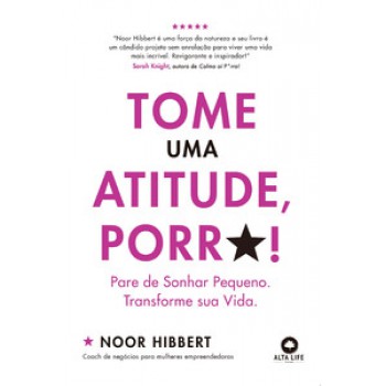 Tome Uma Atitude, Porr*!: Pare De Sonhar Pequeno. Transforme Sua Vida.