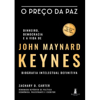 O Preço Da Paz: Dinheiro, Democracia E A Vida De John Maynard Keynes - Biografia Intelectual Definitiva