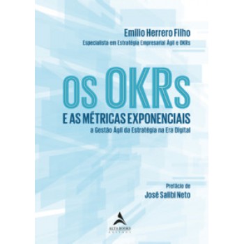 Os Okrs E As Métricas Exponenciais: E As Métricas Exponenciais A Gestão ágil Da Estratégia Na Era Digital