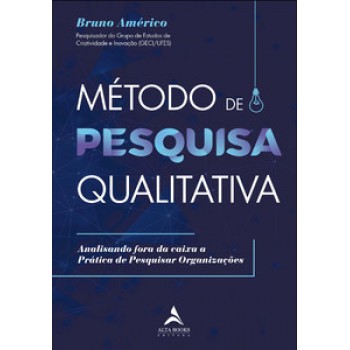 Método De Pesquisa Qualitativa: Analisando Fora Da Caixa A Prática De Pesquisar Organizações