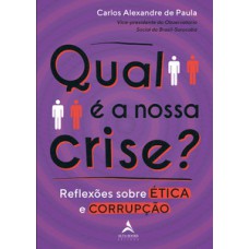 Qual é A Nossa Crise?: Reflexões Sobre ética E Corrupção