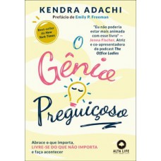 O Gênio Preguiçoso: Abrace O Que Importa, Livre-se Do Que Não Importa E Faça Acontecer