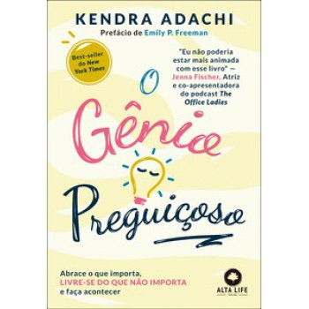 O Gênio Preguiçoso: Abrace O Que Importa, Livre-se Do Que Não Importa E Faça Acontecer